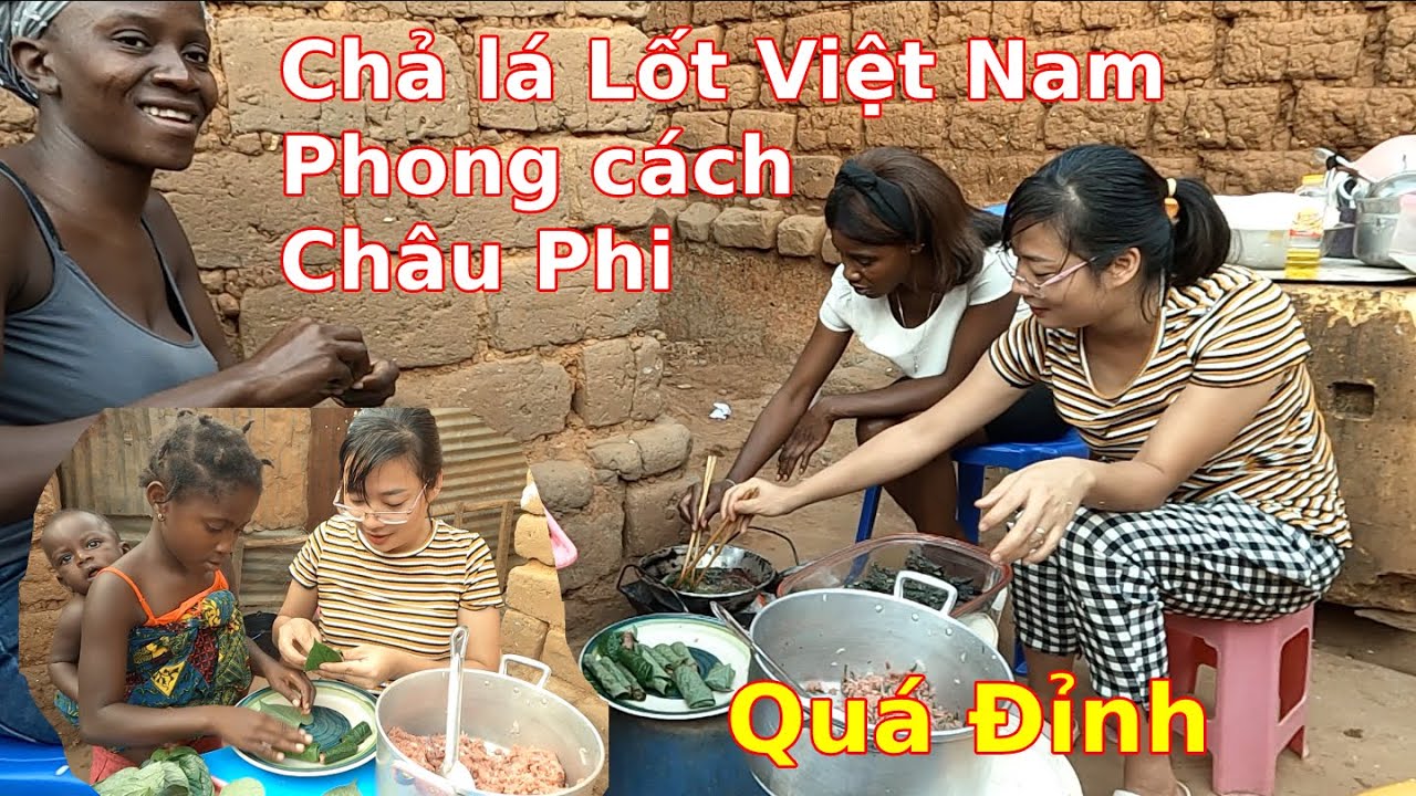 Người Châu Phi lần đầu ăn chả lá Lốt Việt Nam|| Ahihi cuộc sống châu phi (2022)